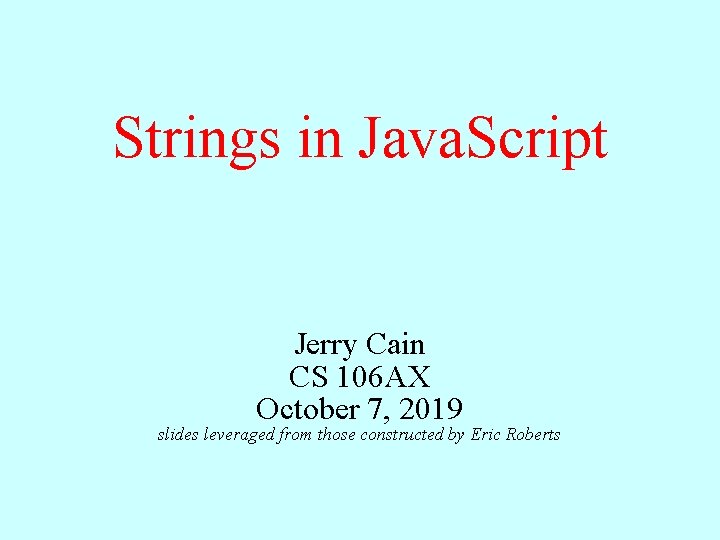 Strings in Java. Script Jerry Cain CS 106 AX October 7, 2019 slides leveraged
