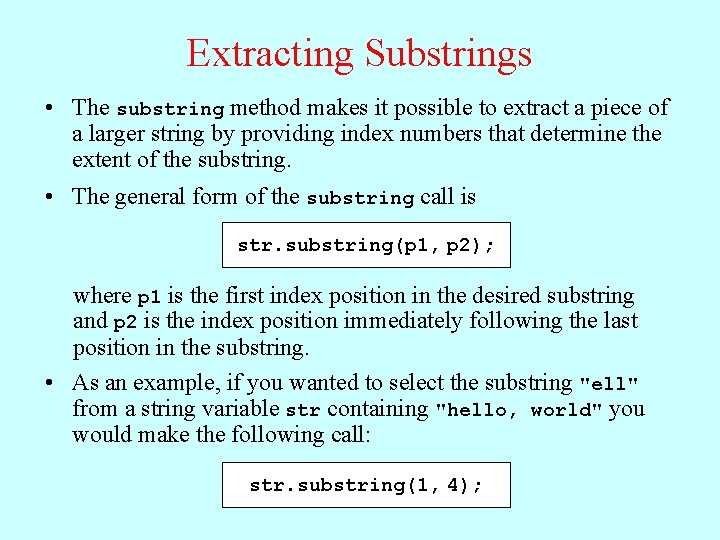 Extracting Substrings • The substring method makes it possible to extract a piece of