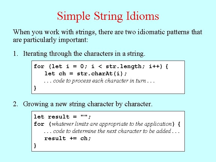 Simple String Idioms When you work with strings, there are two idiomatic patterns that