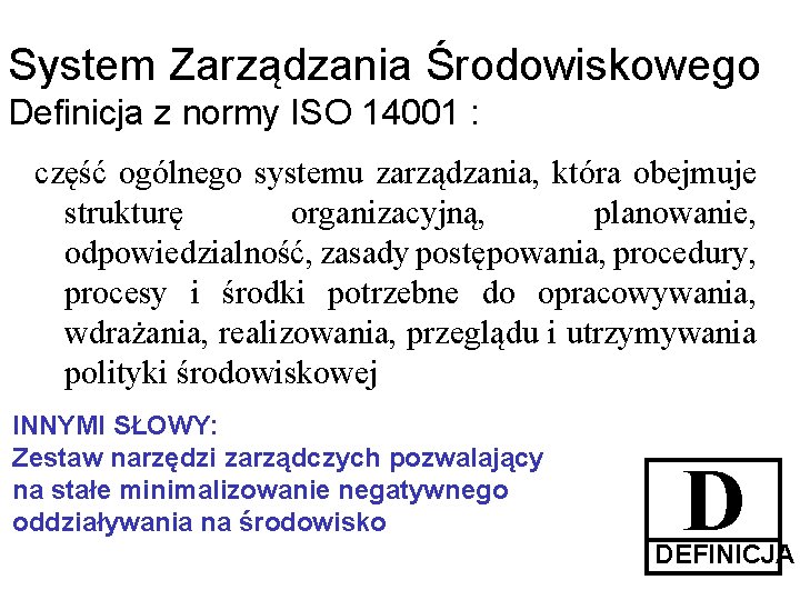 System Zarządzania Środowiskowego Definicja z normy ISO 14001 : część ogólnego systemu zarządzania, która