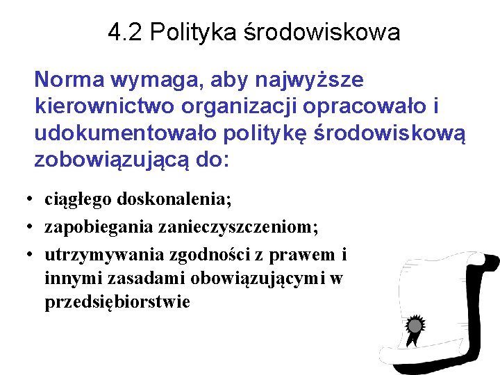 4. 2 Polityka środowiskowa Norma wymaga, aby najwyższe kierownictwo organizacji opracowało i udokumentowało politykę