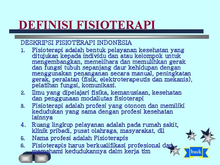 DEFINISI FISIOTERAPI DESKRIPSI FISIOTERAPI INDONESIA 1. Fisioterapi adalah bentuk pelayanan kesehatan yang ditujukan kepada