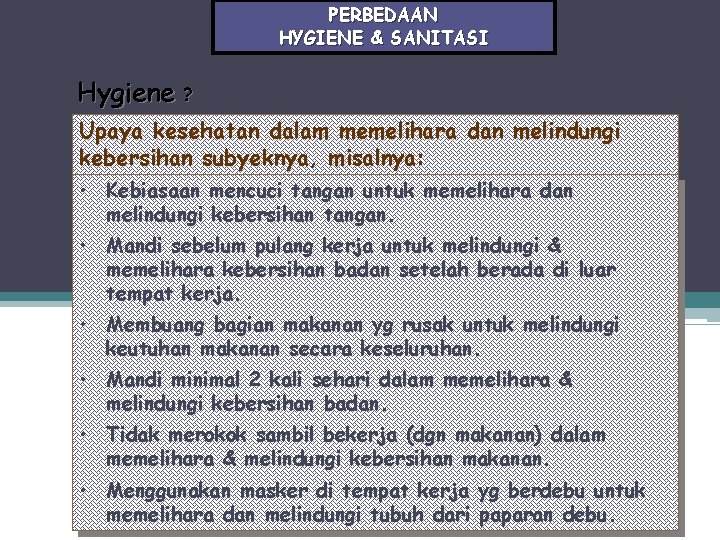 PERBEDAAN HYGIENE & SANITASI Hygiene ? Upaya kesehatan dalam memelihara dan melindungi kebersihan subyeknya,