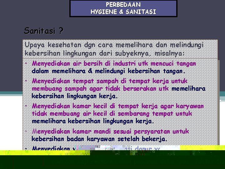 PERBEDAAN HYGIENE & SANITASI Sanitasi ? Upaya kesehatan dgn cara memelihara dan melindungi kebersihan