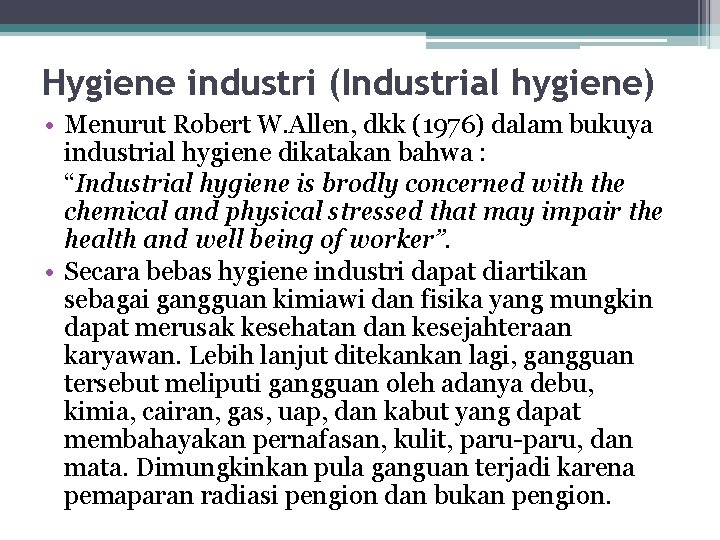 Hygiene industri (Industrial hygiene) • Menurut Robert W. Allen, dkk (1976) dalam bukuya industrial