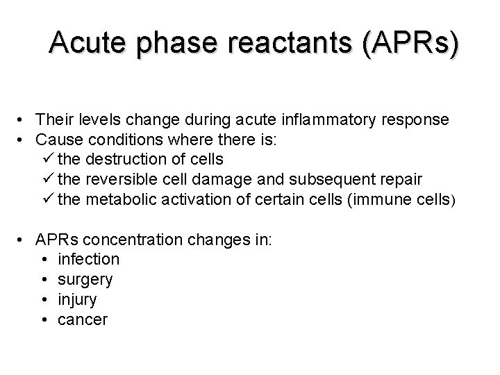 Acute phase reactants (APRs) • Their levels change during acute inflammatory response • Cause