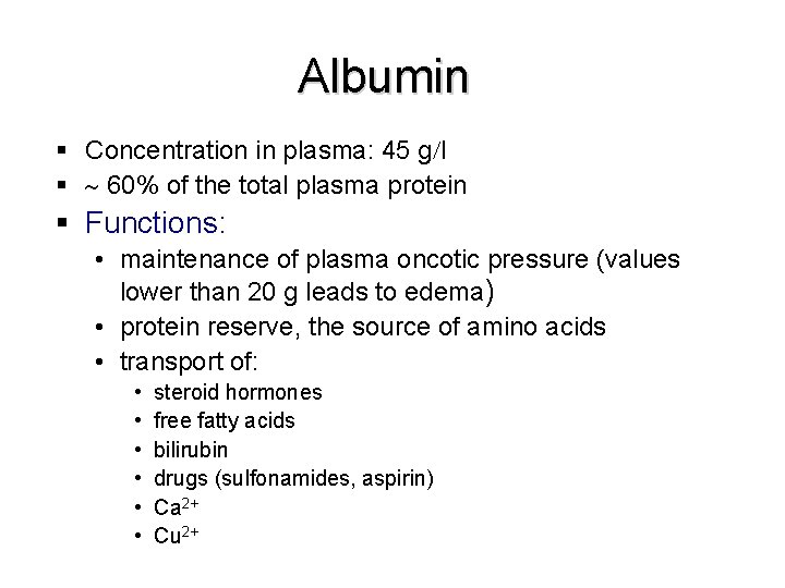Albumin § Concentration in plasma: 45 g l § 60% of the total plasma