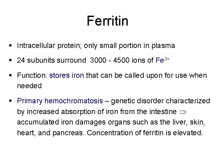 Ferritin § Intracellular protein; only small portion in plasma § 24 subunits surround 3000