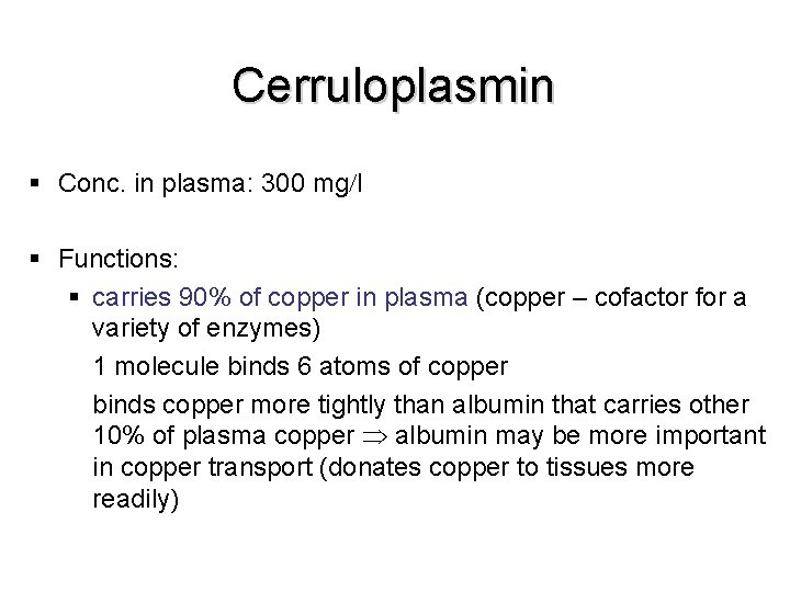 Cerruloplasmin § Conc. in plasma: 300 mg l § Functions: § carries 90% of