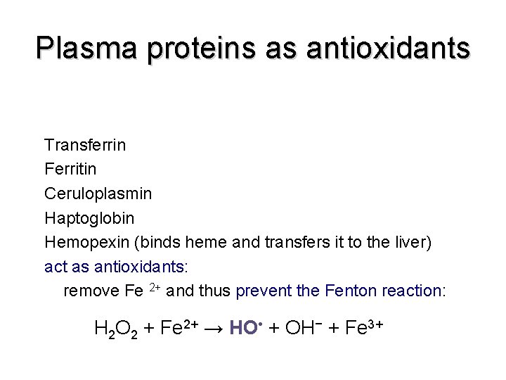 Plasma proteins as antioxidants Transferrin Ferritin Ceruloplasmin Haptoglobin Hemopexin (binds heme and transfers it