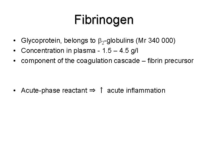 Fibrinogen • Glycoprotein, belongs to 2 -globulins (Mr 340 000) • Concentration in plasma