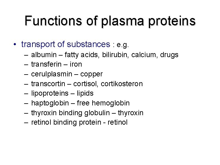 Functions of plasma proteins • transport of substances : e. g. – – –