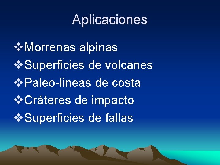 Aplicaciones v. Morrenas alpinas v. Superficies de volcanes v. Paleo-lineas de costa v. Cráteres