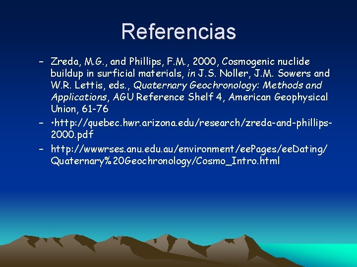 Referencias – Zreda, M. G. , and Phillips, F. M. , 2000, Cosmogenic nuclide