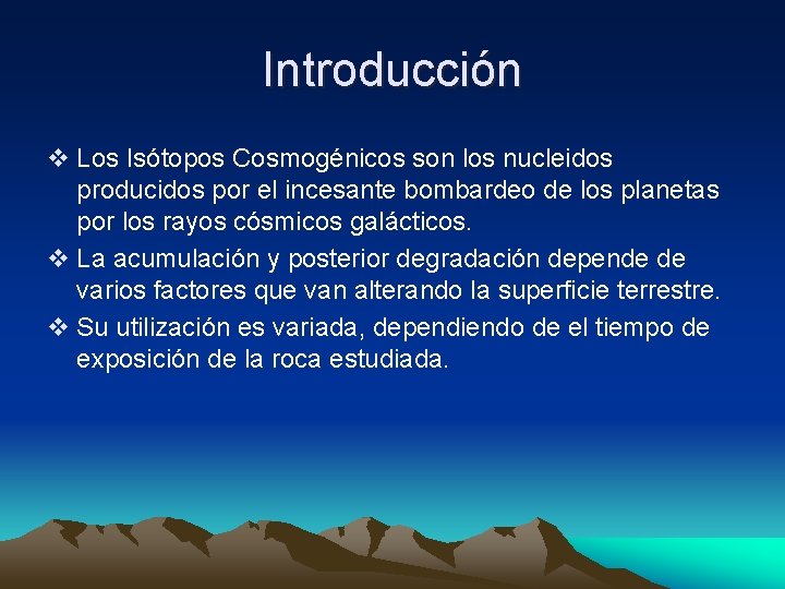 Introducción v Los Isótopos Cosmogénicos son los nucleidos producidos por el incesante bombardeo de