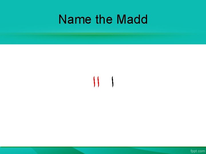 Name the Madd ﺍﺍ ﺍ 