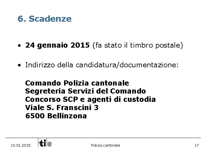 6. Scadenze • 24 gennaio 2015 (fa stato il timbro postale) • Indirizzo della