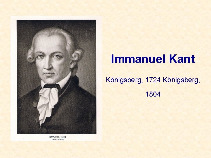 Immanuel Kant Königsberg, 1724 Königsberg, 1804 