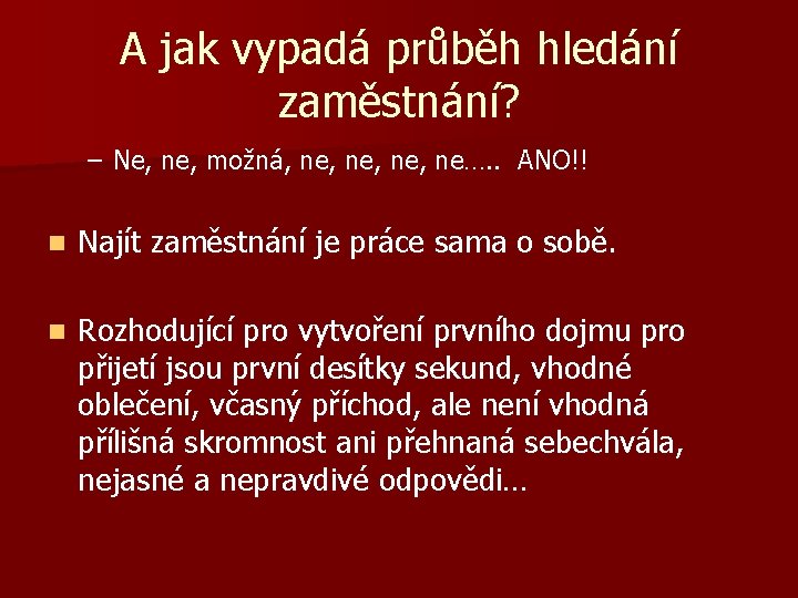 A jak vypadá průběh hledání zaměstnání? – Ne, ne, možná, ne, ne…. . ANO!!