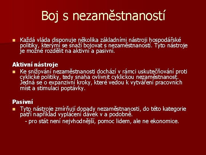 Boj s nezaměstnaností n Každá vláda disponuje několika základními nástroji hospodářské politiky, kterými se