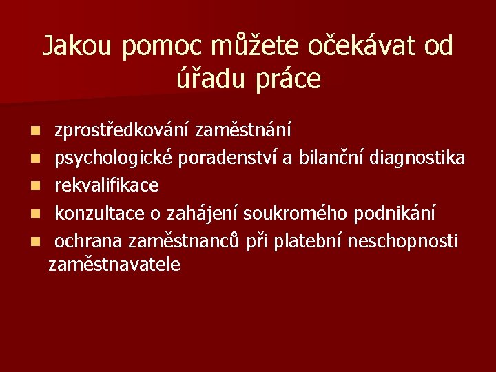 Jakou pomoc můžete očekávat od úřadu práce n n n zprostředkování zaměstnání psychologické poradenství