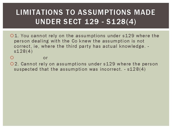 LIMITATIONS TO ASSUMPTIONS MADE UNDER SECT 129 - S 128(4) 1. You cannot rely