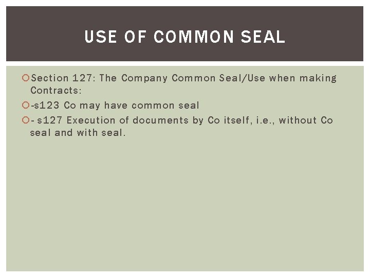 USE OF COMMON SEAL Section 127: The Company Common Seal/Use when making Contracts: -s