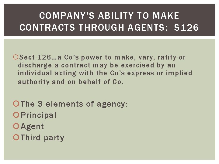 COMPANY'S ABILITY TO MAKE CONTRACTS THROUGH AGENTS: S 126 Sect 126…a Co’s power to