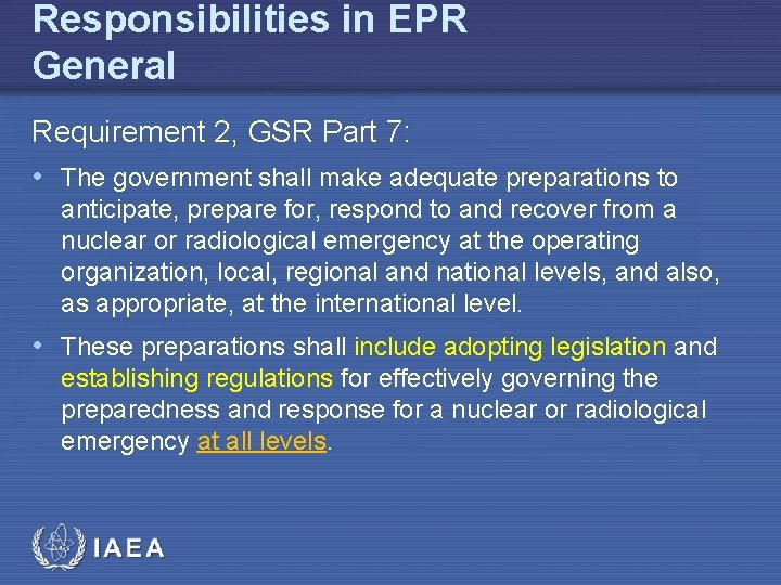 Responsibilities in EPR General Requirement 2, GSR Part 7: • The government shall make