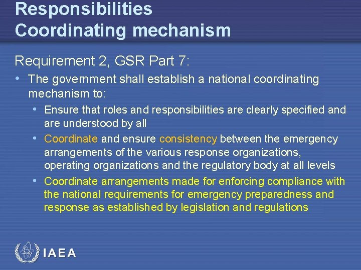 Responsibilities Coordinating mechanism Requirement 2, GSR Part 7: • The government shall establish a