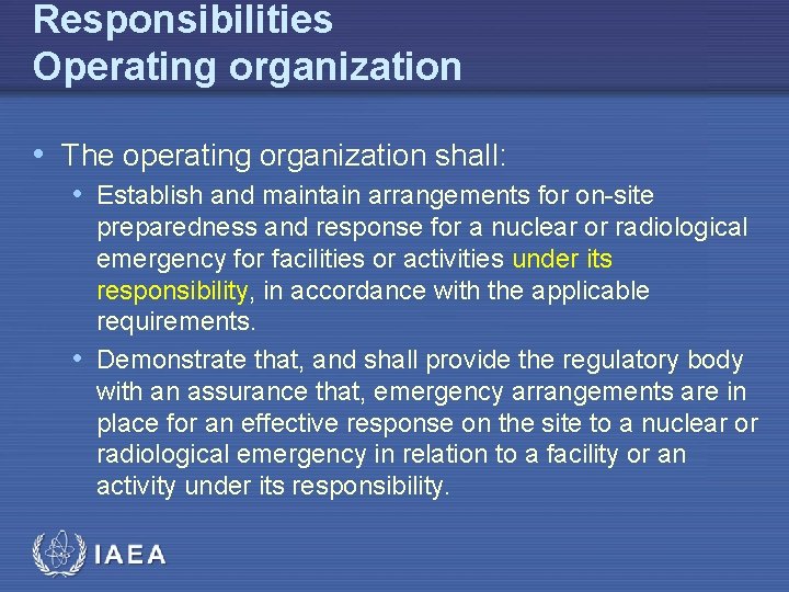 Responsibilities Operating organization • The operating organization shall: • Establish and maintain arrangements for