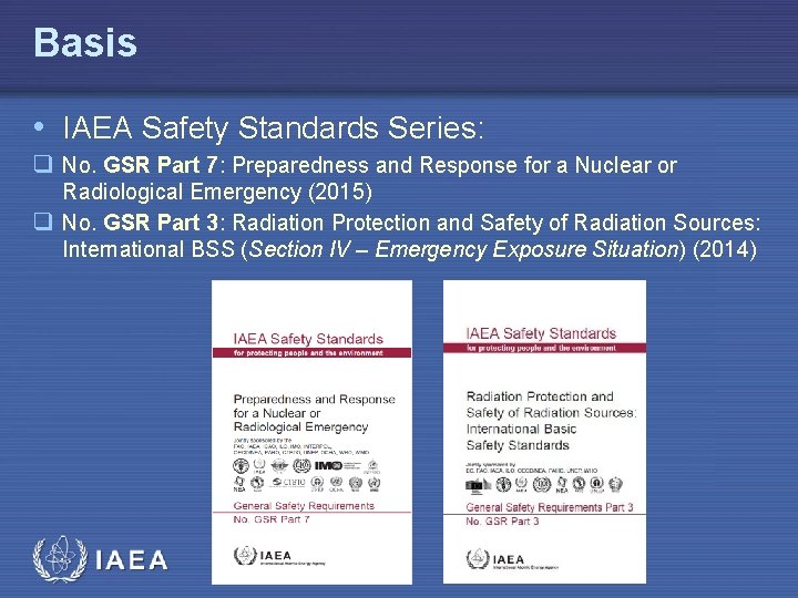 Basis • IAEA Safety Standards Series: q No. GSR Part 7: Preparedness and Response