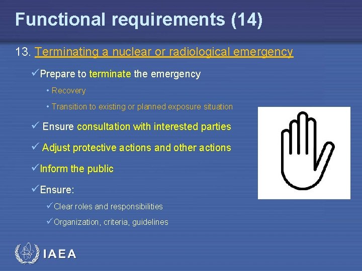 Functional requirements (14) 13. Terminating a nuclear or radiological emergency üPrepare to terminate the