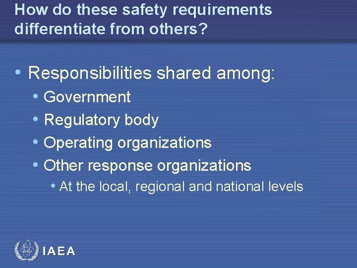 How do these safety requirements differentiate from others? • Responsibilities shared among: • Government