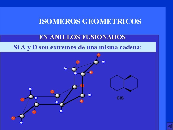 ISOMEROS GEOMETRICOS EN ANILLOS FUSIONADOS Si A y D son extremos de una misma