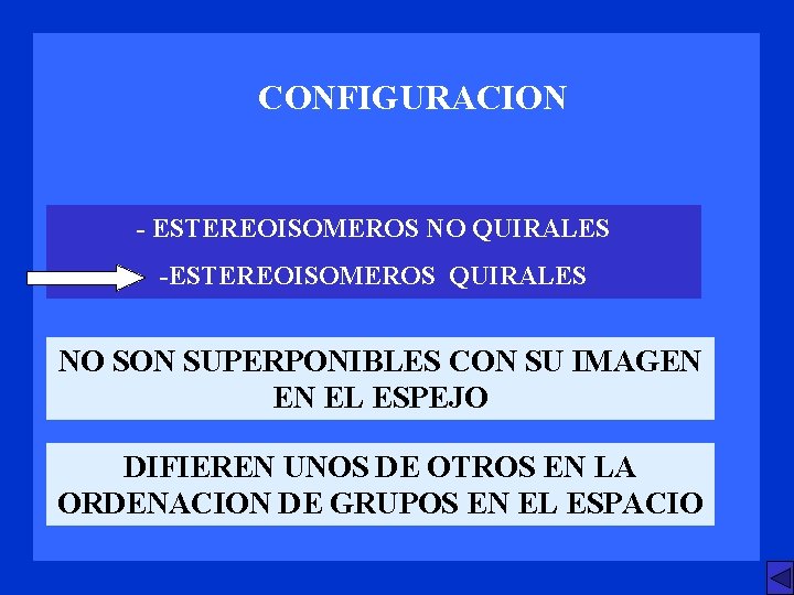 CONFIGURACION - ESTEREOISOMEROS NO QUIRALES -ESTEREOISOMEROS QUIRALES NO SON SUPERPONIBLES CON SU IMAGEN EN