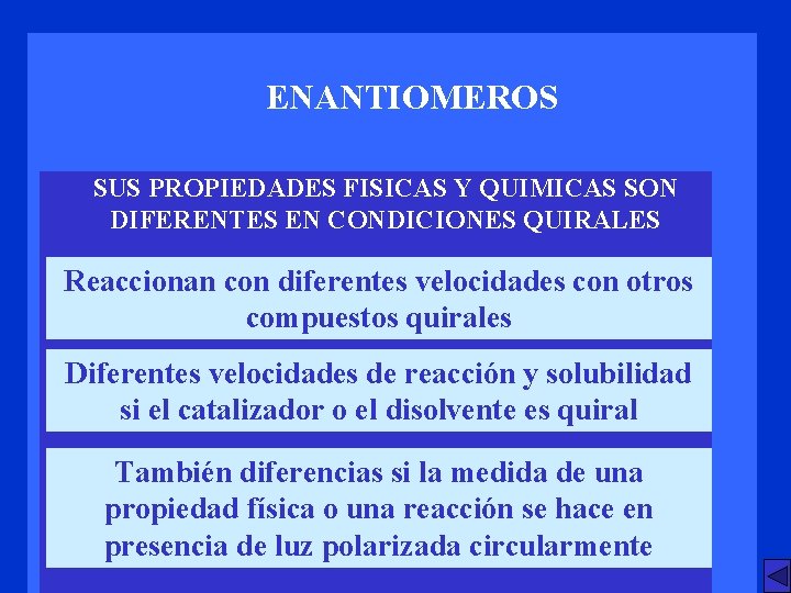 ENANTIOMEROS SUS PROPIEDADES FISICAS Y QUIMICAS SON DIFERENTES EN CONDICIONES QUIRALES Reaccionan con diferentes