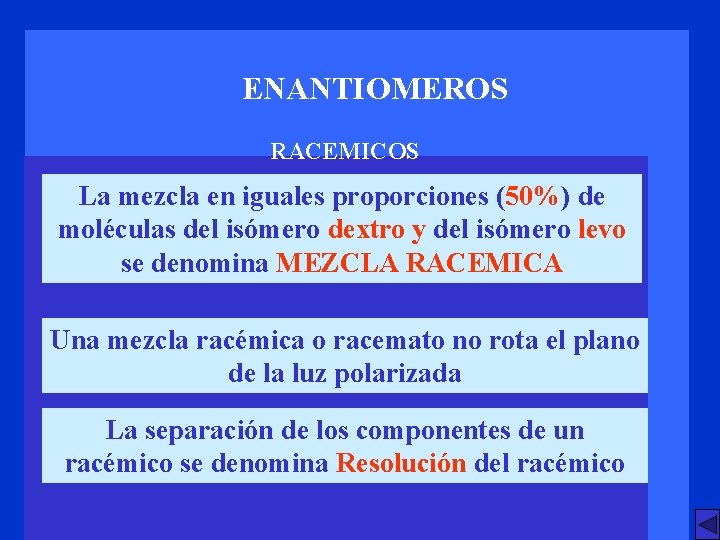 ENANTIOMEROS RACEMICOS La mezcla en iguales proporciones (50%) de moléculas del isómero dextro y