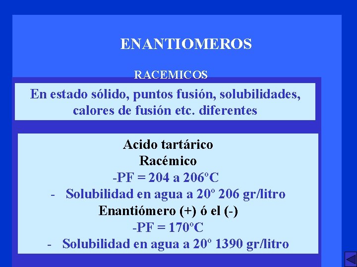 ENANTIOMEROS RACEMICOS En estado sólido, puntos fusión, solubilidades, calores de fusión etc. diferentes Acido