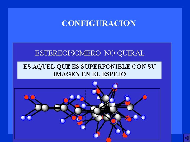 CONFIGURACION ESTEREOISOMERO NO QUIRAL ES AQUEL QUE ES SUPERPONIBLE CON SU IMAGEN EN EL