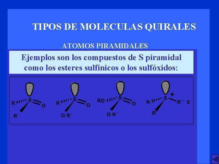 TIPOS DE MOLECULAS QUIRALES ATOMOS PIRAMIDALES Ejemplos son los compuestos de S piramidal como