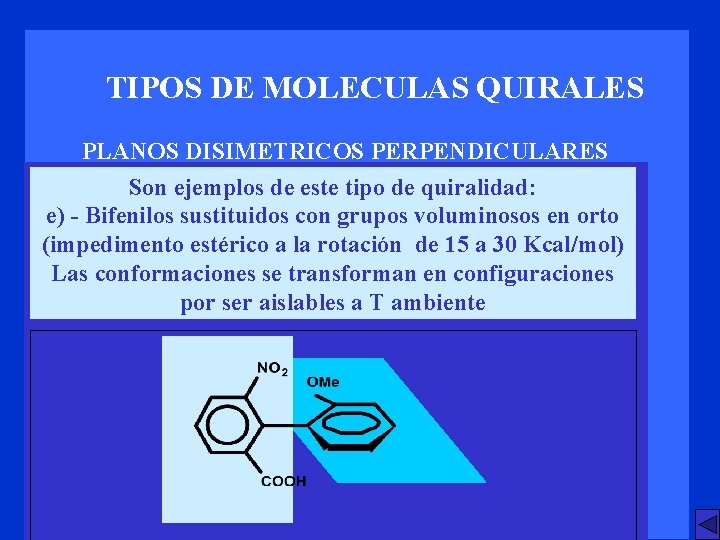 TIPOS DE MOLECULAS QUIRALES PLANOS DISIMETRICOS PERPENDICULARES Son ejemplos de este tipo de quiralidad: