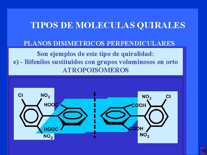 TIPOS DE MOLECULAS QUIRALES PLANOS DISIMETRICOS PERPENDICULARES Son ejemplos de este tipo de quiralidad: