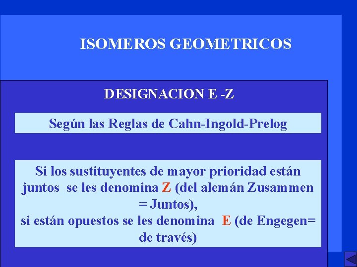 ISOMEROS GEOMETRICOS DESIGNACION E -Z Según las Reglas de Cahn-Ingold-Prelog Si los sustituyentes de