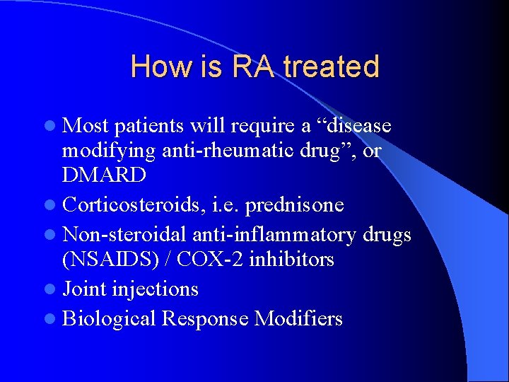 How is RA treated l Most patients will require a “disease modifying anti-rheumatic drug”, How is RA treated l Most patients will require a “disease modifying anti-rheumatic drug”,