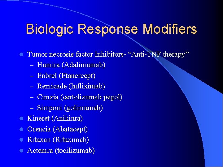 Biologic Response Modifiers l l l Tumor necrosis factor Inhibitors- “Anti-TNF therapy” – Humira Biologic Response Modifiers l l l Tumor necrosis factor Inhibitors- “Anti-TNF therapy” – Humira