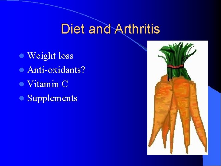 Diet and Arthritis l Weight loss l Anti-oxidants? l Vitamin C l Supplements Diet and Arthritis l Weight loss l Anti-oxidants? l Vitamin C l Supplements