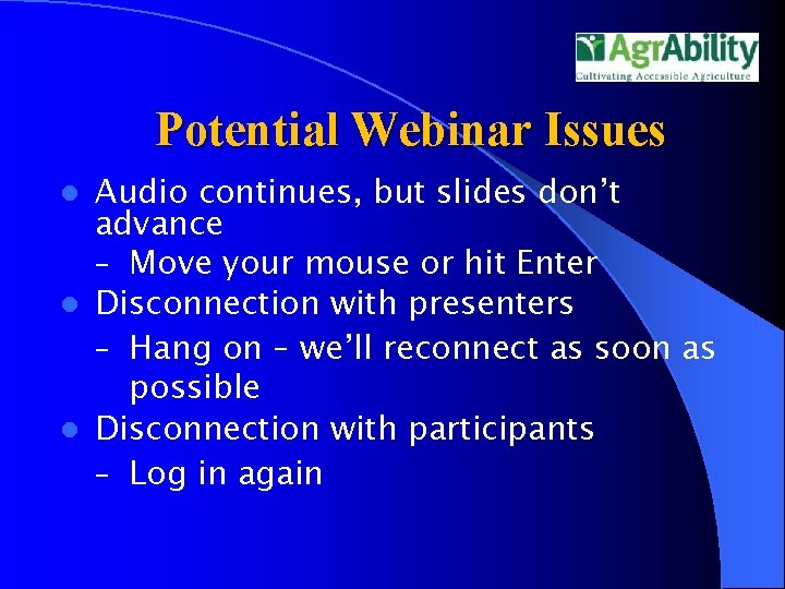 Potential Webinar Issues Audio continues, but slides don’t advance – Move your mouse or Potential Webinar Issues Audio continues, but slides don’t advance – Move your mouse or
