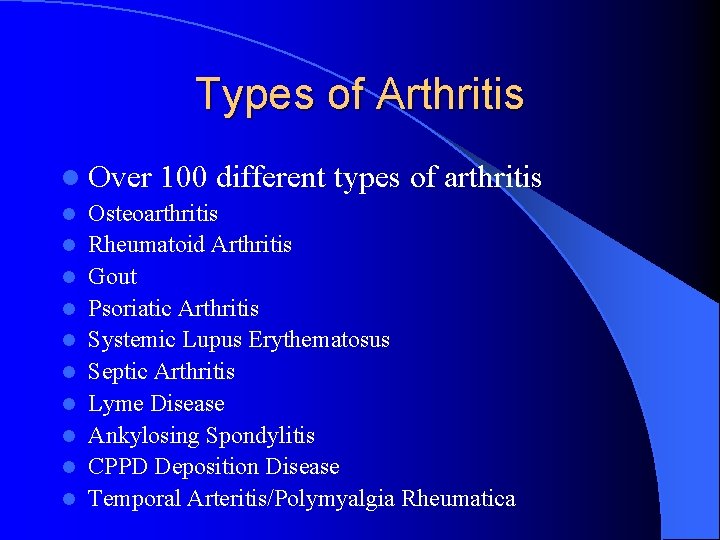 Types of Arthritis l Over l l l l l 100 different types of Types of Arthritis l Over l l l l l 100 different types of