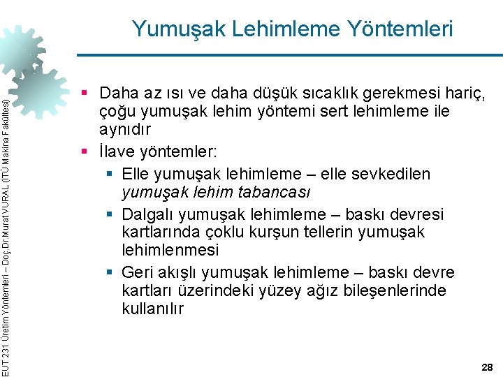 EUT 231 Üretim Yöntemleri – Doç. Dr. Murat VURAL (İTÜ Makina Fakültesi) Yumuşak Lehimleme